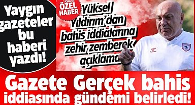 Gazete Gerçek, bahis iddiasında Yüksel Yıldırım haberi ile gündemi belirledi