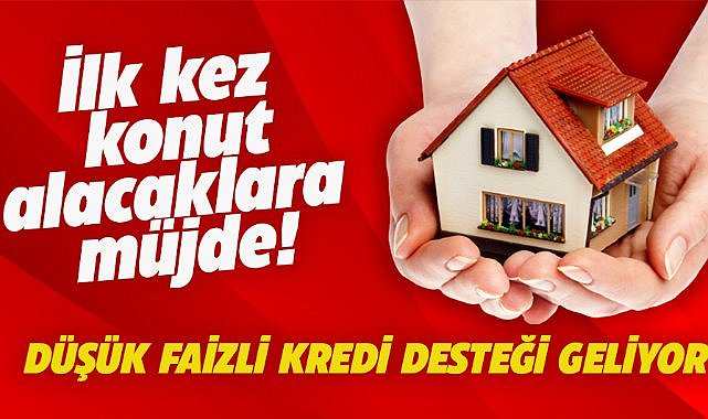 İlk kez ev alacak vatandaşlara müjde