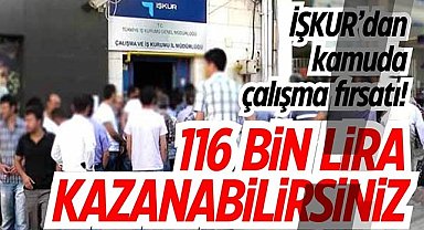 İŞKUR’dan kamuda çalışma fırsatı! 116 bin lira kazanabilirsiniz