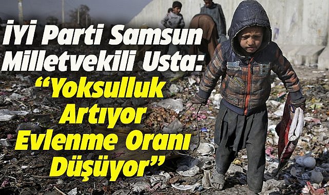 İYİ Parti Samsun Milletvekili Usta: Yoksulluk artıyor, evlenme oranı düşüyor