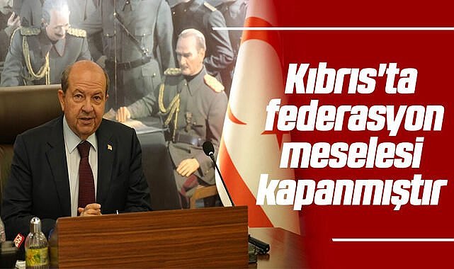 Kıbrıs'ta federasyon meselesi kapanmıştır
