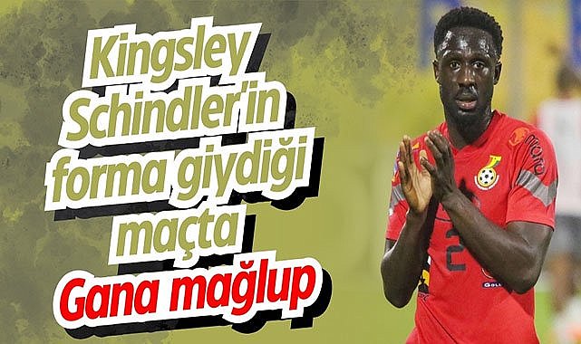 Kingsley Schindler'in forma giydiği maçta Gana mağlup