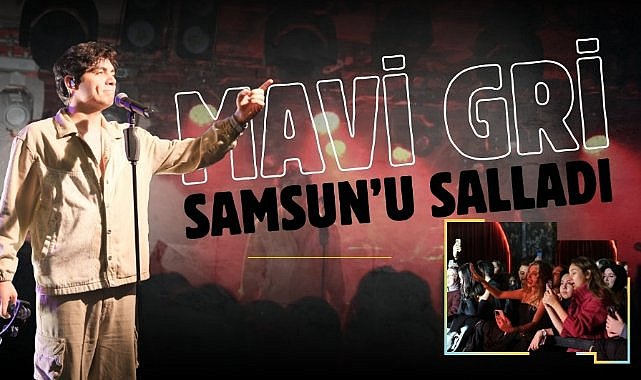 Mavi Gri Samsun'u salladı