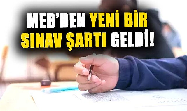MEB'den yeni bir sınav şartı geldi! Artık daha zor