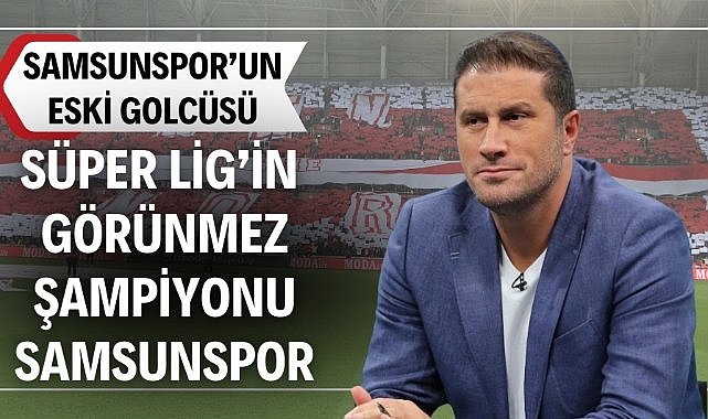 Mehmet Yılmaz, "Samsunspor, Süper Lig'in görünmez şampiyonu"