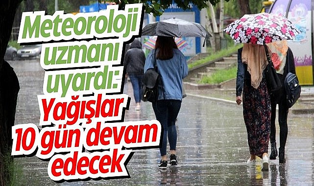 Meteorolojiden yağış uyarısı: 10 gün sürecek yağışlı havaya hazırlıklı olun!