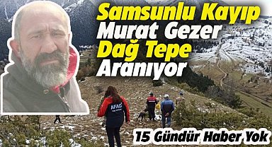 Müge Anlı'da gündeme gelmişti! Samsunlu Murat Gezer 15 gündür kayıp