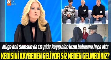Müge Anlı Samsun'da 16 yıldır kayıp olan kızın babasına fırça attı:Kedisini kaybeden geliyor, siz neden gelmediniz