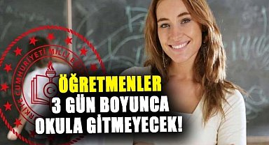 Öğretmenler 3 gün boyunca okula gitmeyecek!