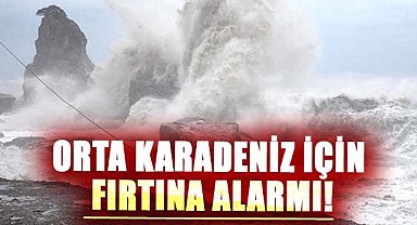 Orta Karadeniz için fırtına alarmı!