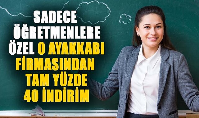 Sadece öğretmenlere özel o ayakkabı firmasından tam yüzde 40 indirim