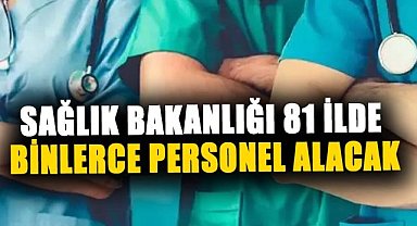 Sağlık Bakanlığı 81 ilde binlerce personel alacak