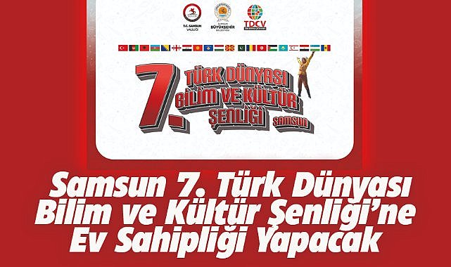 Samsun, 7. Türk Dünyası Bilim ve Kültür Şenliği’ne ev sahipliği yapacak
