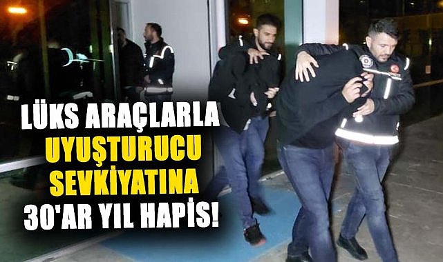Samsun'a lüks araçlarla uyuşturucu sevkiyatına 30'ar yıl hapis!