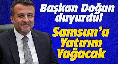 Samsun’a yatırım yağacak