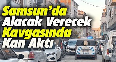 Samsun Bafra'da alacak verecek kavgası! 1 kişi bıçakla yaralandı