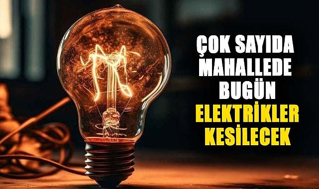 Samsun'da çok sayıda mahallede bugün elektrikler kesilecek