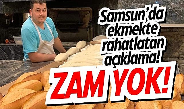 Samsun’da ekmekte rahatlatan açıklama! ZAM YOK!