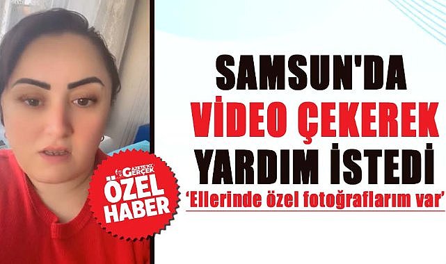 Samsun'da Elif Torun video çekerek yardım istedi