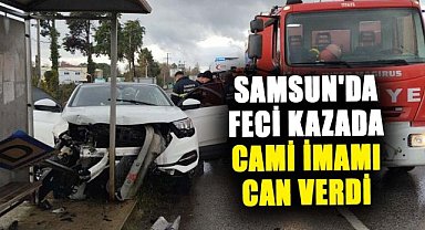Samsun'da feci kazada cami imamı Mehmet Kuru can verdi