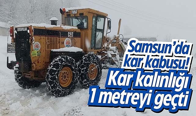 Samsun’da kar kabusu! Kar kalınlığı 1 metreyi geçti