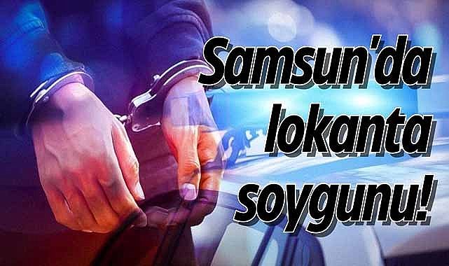 Samsun'da lokanta soygunu!