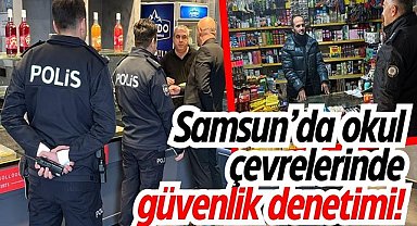 Samsun'da okul çevrelerinde güvenlik denetimi!