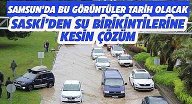 Samsun'da su birikintileri için kalıcı çözümler üretiliyor