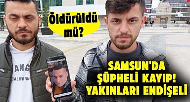 Samsun’da yaşayan 2 çocuk babası Şener Dere kayıp!