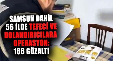 Samsun dahil 56 ilde tefeci ve dolandırıcılara operasyon: 166 gözaltı