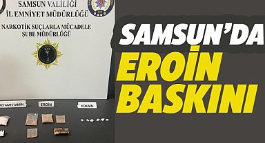 Samsun'da eroin baskını
