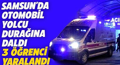 Samsun'un Atakum ilçesinde otomobil durağa çarptı! 3 yaralı