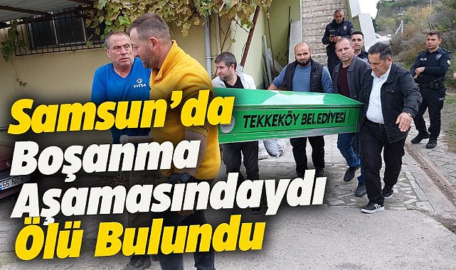 Samsun'un Tekkeköy ilçesinde boşanma aşamasındaki adam ölü bulundu