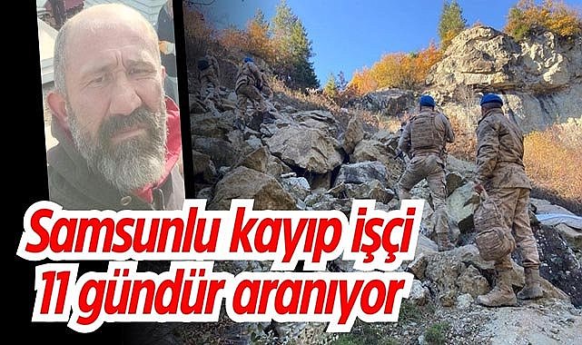 Samsunlu kayıp işçi 11 gündür aranıyor
