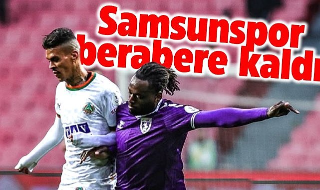 Samsunspor Alanyaspor ile berabere kaldı