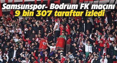 Samsunspor- Bodrum FK maçını 9 bin 307 taraftar izledi