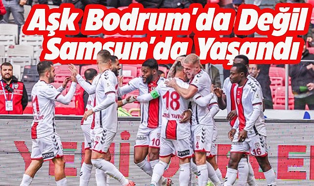 Samsunspor, Bodrum FK'yı 4-0'lık skorla mağlup etti