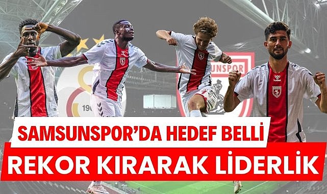 Samsunspor'da hedef belli rekor kırarak liderlik