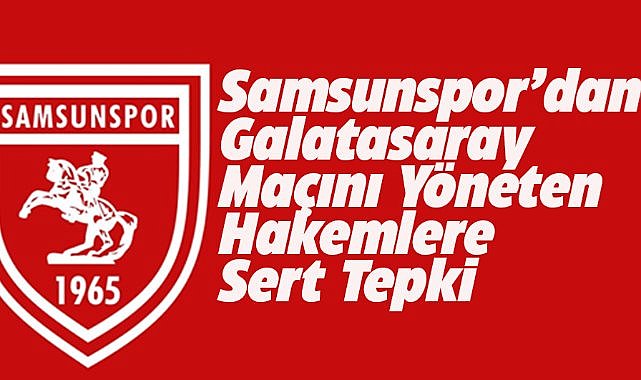 Samsunspor'dan Galatasaray maçındaki hakem yönetimine sert tepki