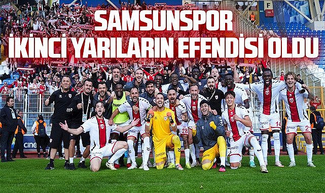 Samsunspor ikinci yarıların efendisi oldu