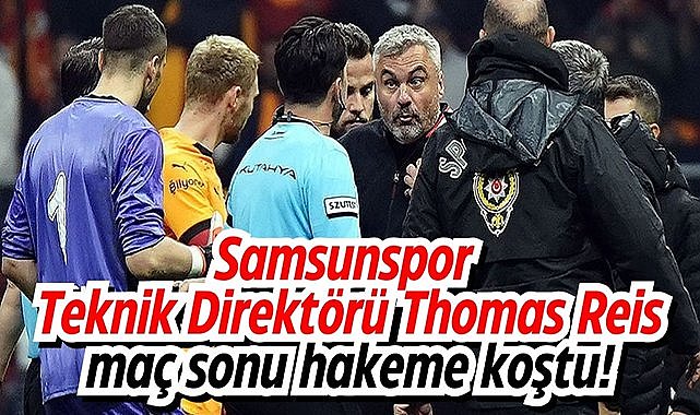 Samsunspor Teknik Direktörü Thomas Reis maç sonu hakeme koştu!