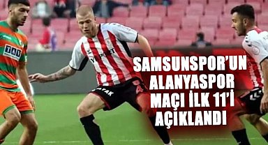 Samsunspor’un Alanyaspor maçı ilk 11’i açıklandı
