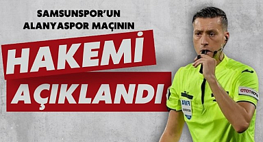 Samsunspor'un Alanyaspor maçının hakemi açıklandı