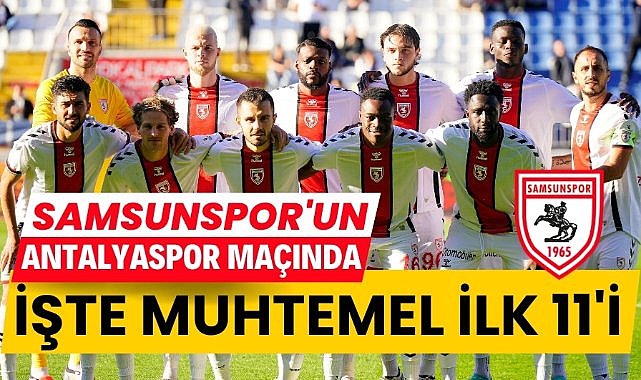 Samsunspor'un Antalyaspor karşısındaki muhtemel 11'i