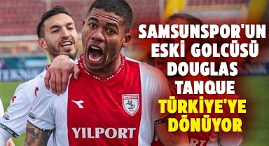 Samsunspor'un eski golcüsü Douglas Tanque Türkiye'ye dönüyor