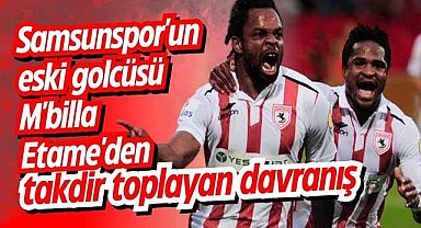 Samsunspor'un eski golcüsü M'billa Etame'den takdir toplayan davranış