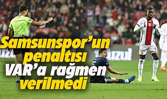 Samsunspor'un penaltısı VAR'a rağmen verilmedi! 