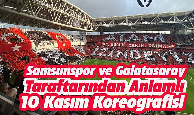 Samsunspor ve Galatasaray taraftarından anlamlı 10 Kasım koreografisi