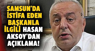 Şerafettin Aydoğdu'nun istifası sonrası İl Başkanı Hasan Aksoy'dan açıklama!