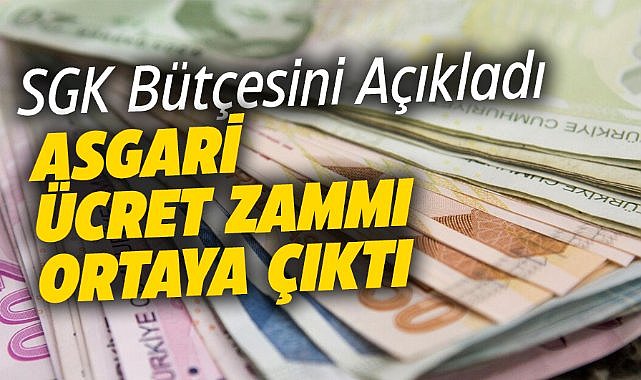SGK bütçesini açıkladı! Asgari ücret zammı belli oldu